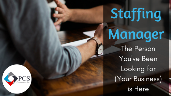 Staffing Manager - The Person You've Been Looking for (Your Business) is Here