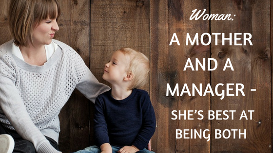Woman: A Mother and a Manager - She’s Best at Being Both
